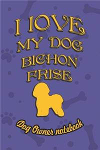 I Love My Dog Bichon Frise - Dog Owner Notebook