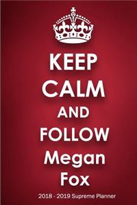 Keep Calm and Follow Megan Fox 2018-2019 Supreme Planner