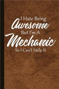 I Hate Being Awesome But I'm a Mechanic So I Can't Help It
