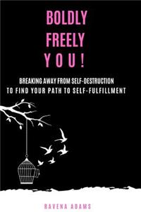 Boldly Freely You