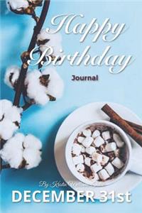 Happy Birthday Journal December 31st: 200 Page Journal, Complete with Prompts, Lined and Blank Pages, Daily Expression Pages, and Month in Review Pages! for Ages 1-99!