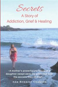 Secrets: A Story of Addiction, Grief & Healing