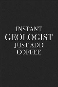 Instant Geologist Just Add Coffee