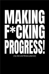 Making F*cking Progress (My Diet and Fitness Planner)