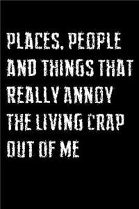 Places, People and Things That Really Annoy the Living Crap Out of Me