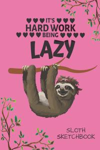 It's Hard Work Being Lazy Sloth Sketchbook