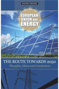 European Union and Energy-The Route Towards 2050-Thoughts, Ideas and Conclusions