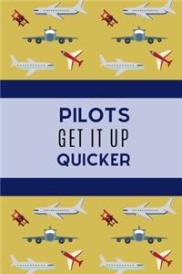 Pilots Get It Up Quicker.