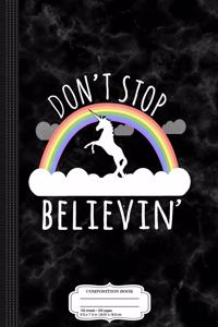 Don't Stop Believin' Unicorn Composition Notebook