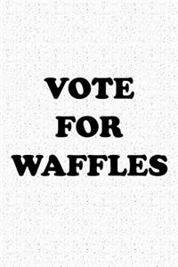 Vote for Waffles: A 6x9 Inch Matte Softcover Journal Notebook with 120 Blank Lined Pages and a Funny Sarcastic Voting Cover Slogan