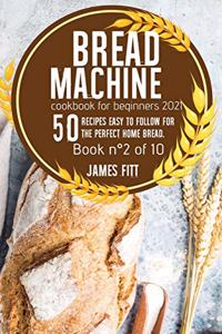 Bread Machine Cookbook for Beginners 2021