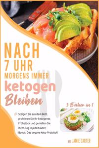 Nach 7 Uhr morgens immer  ketogen bleiben [3 in 1]