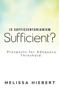 Is Sufficientarianism Sufficient? Prospects for the Sufficiency Threshold
