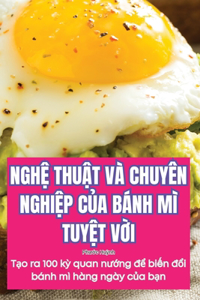 NghỆ ThuẬt VÀ Chuyên NghiỆp CỦa Bánh MÌ TuyỆt VỜi