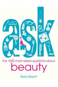 Ask: The 1,000 Most Asked Questions about Beauty