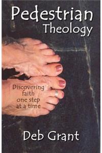 Pedestrian Theology: Discovering Faith One Step at a Time