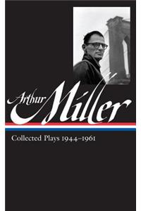 Arthur Miller: Collected Plays Vol. 1 1944-1961 (Loa #163)