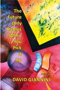 The Future Only Rattles When You Pick It Up