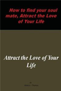 How to find your soul mate, Attract the Love of Your Life