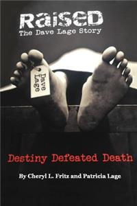 Raised The Dave Lage Story: Destiny Defeated Death