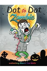 Dot to Dot Zombie Coloring Book for Kids: Children Activity Connect the Dots, Coloring Book for Kids Ages 2-4 3-5: Volume 2 (Connect the dots Coloring Books for kids)