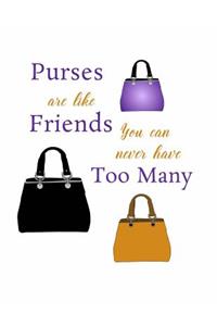 Purses are Like Friends, You Can Never Have Too Many