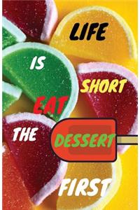 Life Is Short, Eat The Dessert First