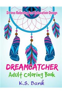 Dreamcatcher Adult Coloring Book by K.S. Bank Stress Relieving and Relaxation