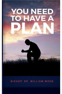 You Need to Have a Plan