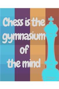 Chess is The Gymnasium Of The Mind
