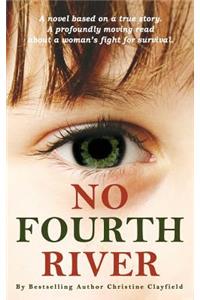 No Fourth River. A Novel Based on a True Story. A profoundly moving read about a woman's fight for survival.