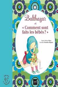 Balthazar et Comment sont faits les bebes?