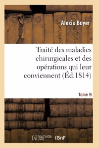 Traité Des Maladies Chirurgicales Et Des Opérations Qui Leur Conviennent. Tome 9