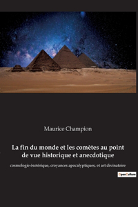 fin du monde et les comètes au point de vue historique et anecdotique: cosmologie ésotérique, croyances apocalyptiques, et art divinatoire
