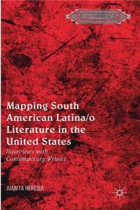 Mapping South American Latina/O Literature in the United States: Interviews with Contemporary Writers