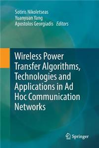 Wireless Power Transfer Algorithms, Technologies and Applications in AD Hoc Communication Networks