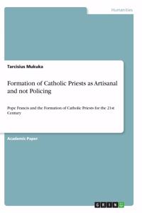 Formation of Catholic Priests as Artisanal and not Policing