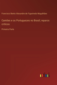 Camões e os Portuguezes no Brasil; reparos criticos