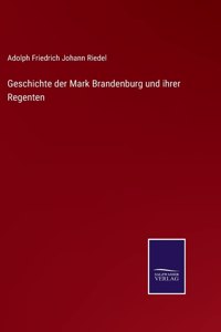 Geschichte der Mark Brandenburg und ihrer Regenten