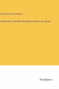 L'africain; Comedie en quatre actes, en prose