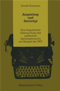 Anspielung Und Stereotyp: Eine Linguistische Untersuchung Des Politischen Sprachgebrauchs Am Beispiel Der SPD