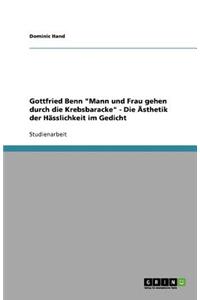 Gottfried Benn Mann Und Frau Gehen Durch Die Krebsbaracke - Die Ästhetik Der Hässlichkeit Im Gedicht