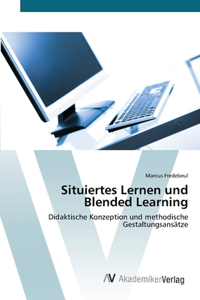 Situiertes Lernen und Blended Learning