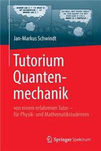 Tutorium Quantenmechanik: Von Einem Erfahrenen Tutor - Fur Physik- Und Mathematikstudenten