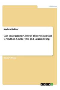 Can Endogenous Growth Theories Explain Growth in South Tyrol and Luxembourg?