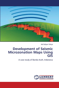 Development of Seismic Microzonation Maps Using GIS