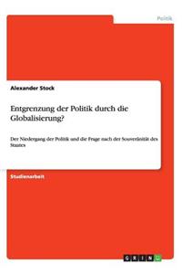 Entgrenzung der Politik durch die Globalisierung?