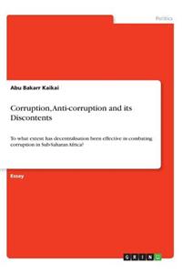 Corruption, Anti-corruption and its Discontents