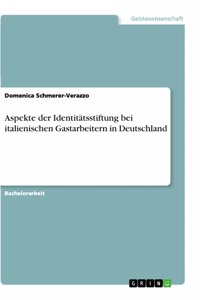 Aspekte der Identitätsstiftung bei italienischen Gastarbeitern in Deutschland
