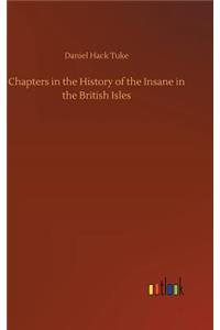 Chapters in the History of the Insane in the British Isles